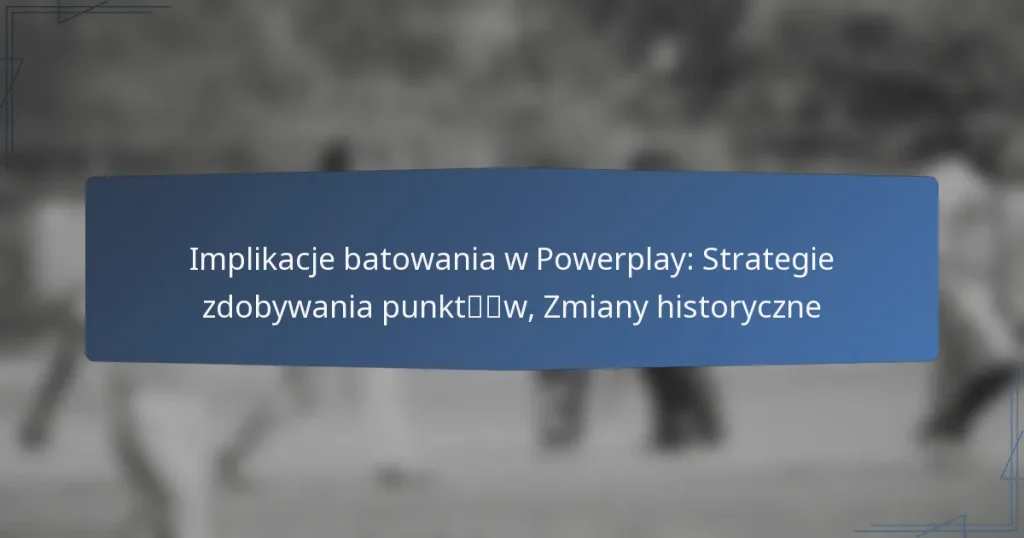 Implikacje batowania w Powerplay: Strategie zdobywania punktów, Zmiany historyczne