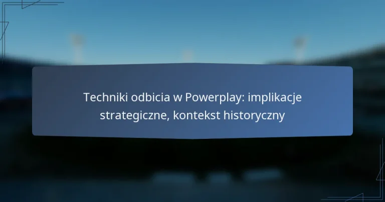 Techniki odbicia w Powerplay: implikacje strategiczne, kontekst historyczny