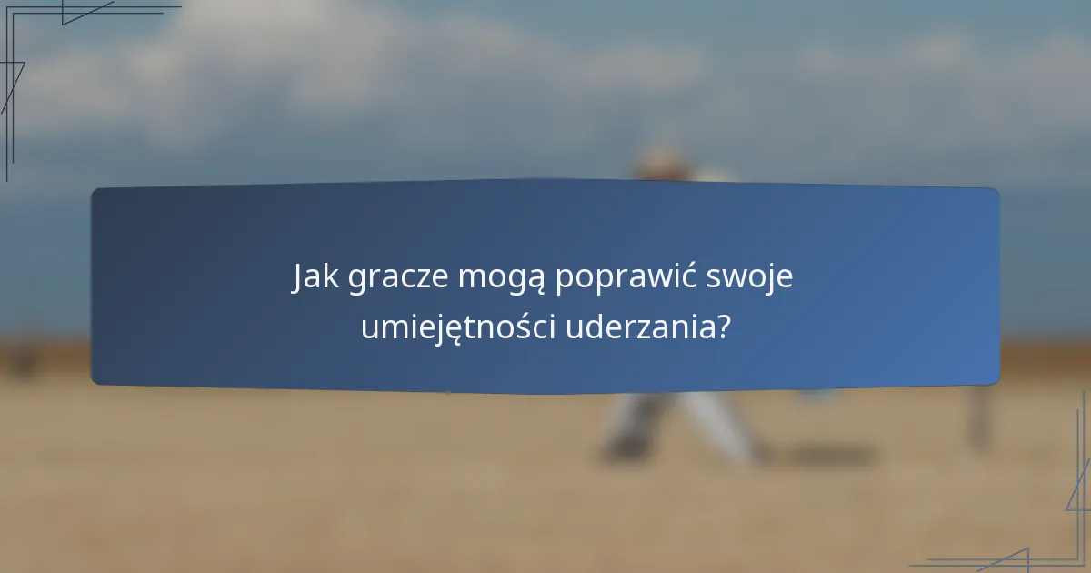 Jak gracze mogą poprawić swoje umiejętności uderzania?