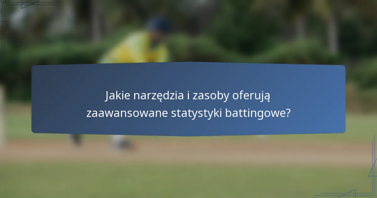 Jakie narzędzia i zasoby oferują zaawansowane statystyki battingowe?